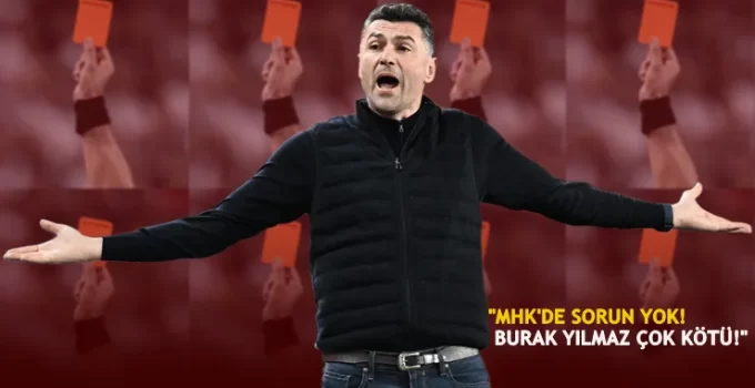 MHK’de sorun yok, Burak Yılmaz çok kötü!