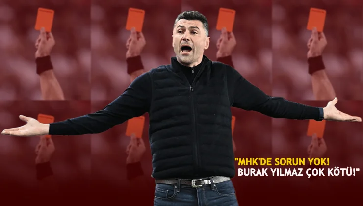 MHK’de sorun yok, Burak Yılmaz çok kötü!